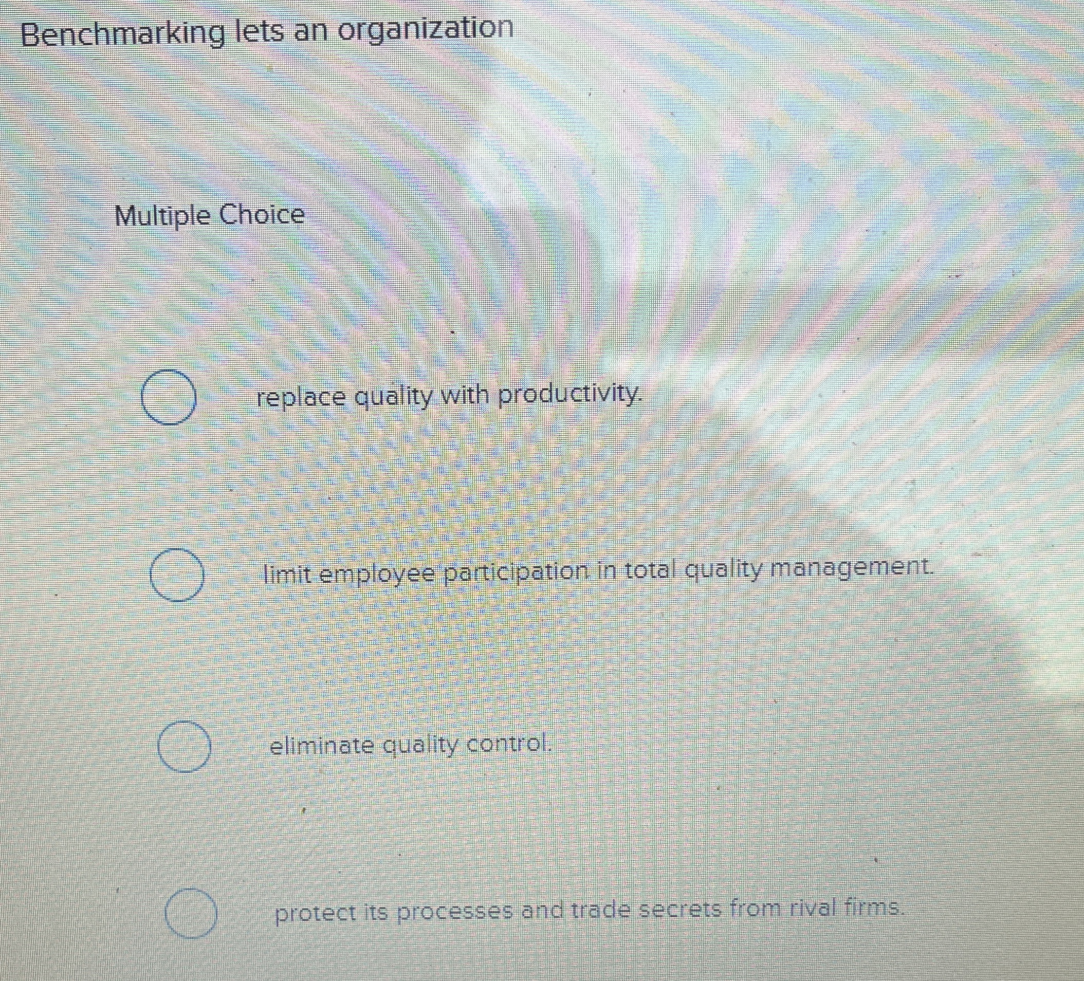  Benchmarking lets an organization Multiple Choice (Deplace quality with productivity. (limit