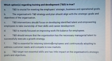  Which option(s) regarding training and development (TSD) is true? a. TSD