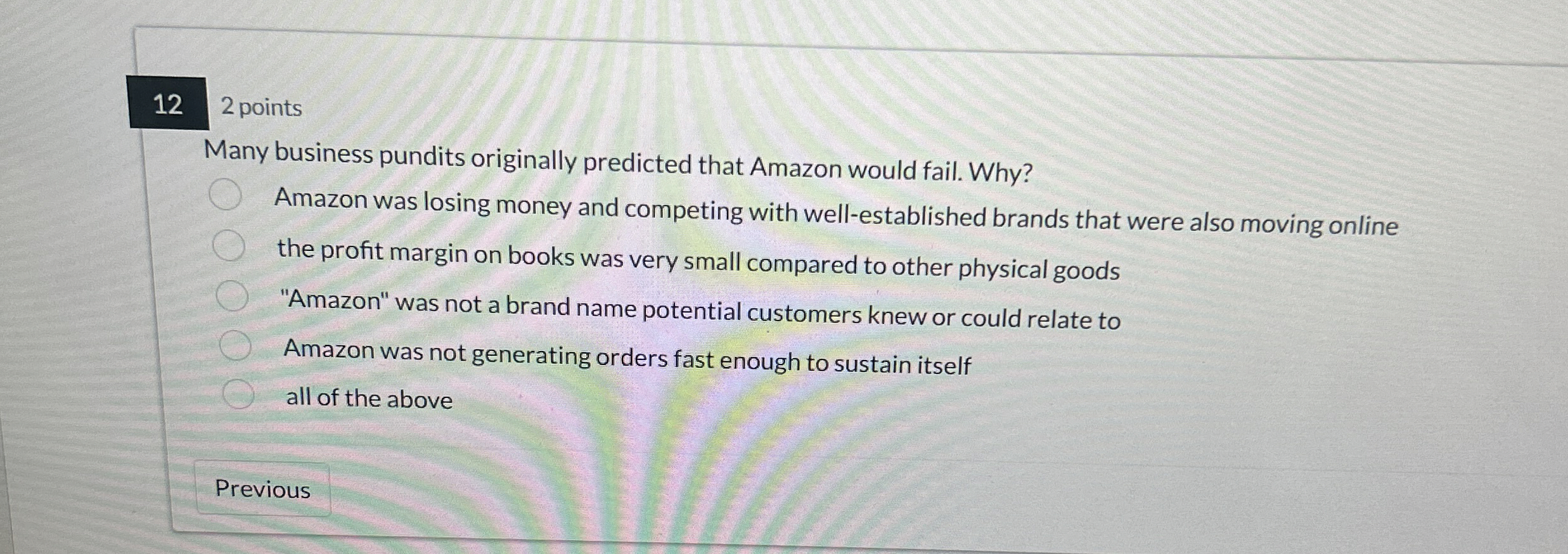  2 points Many business pundits originally predicted that Amazon would fail.