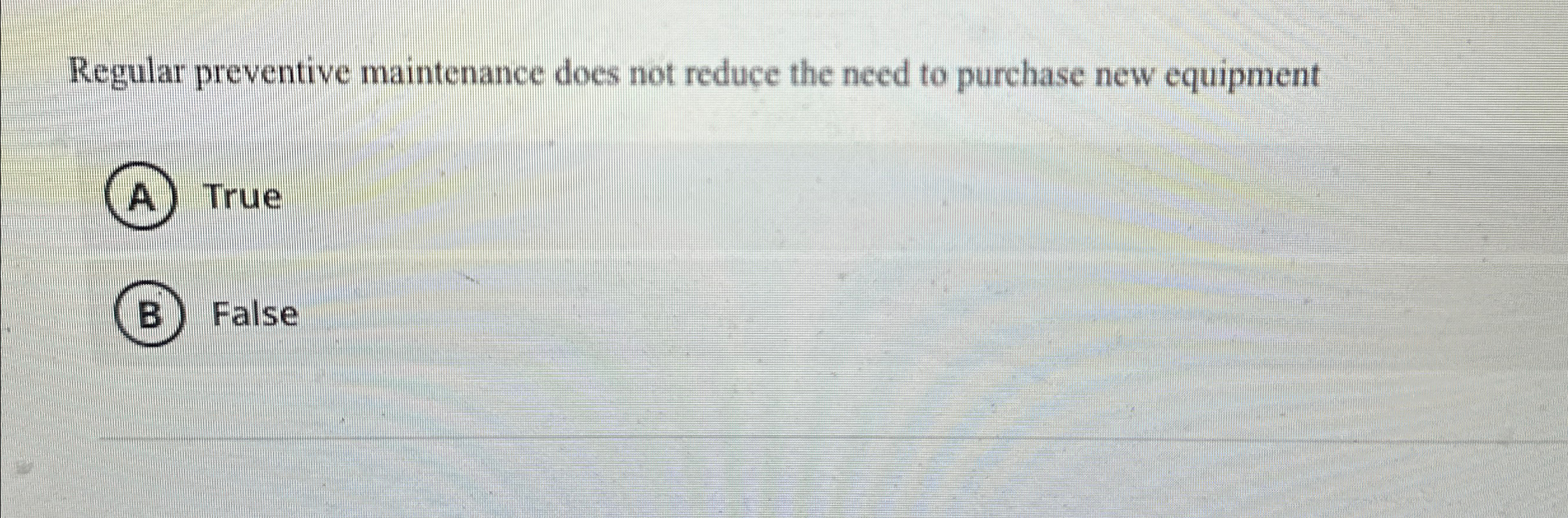  Regular preventive maintenance does not reduce the need to purchase new