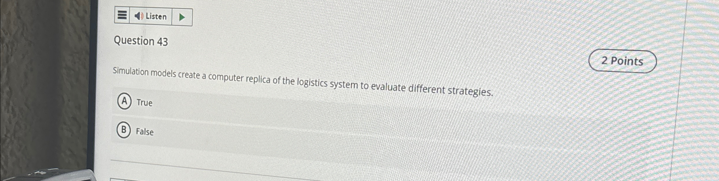  Listen Question 43 Simulation models create a computer replica of the