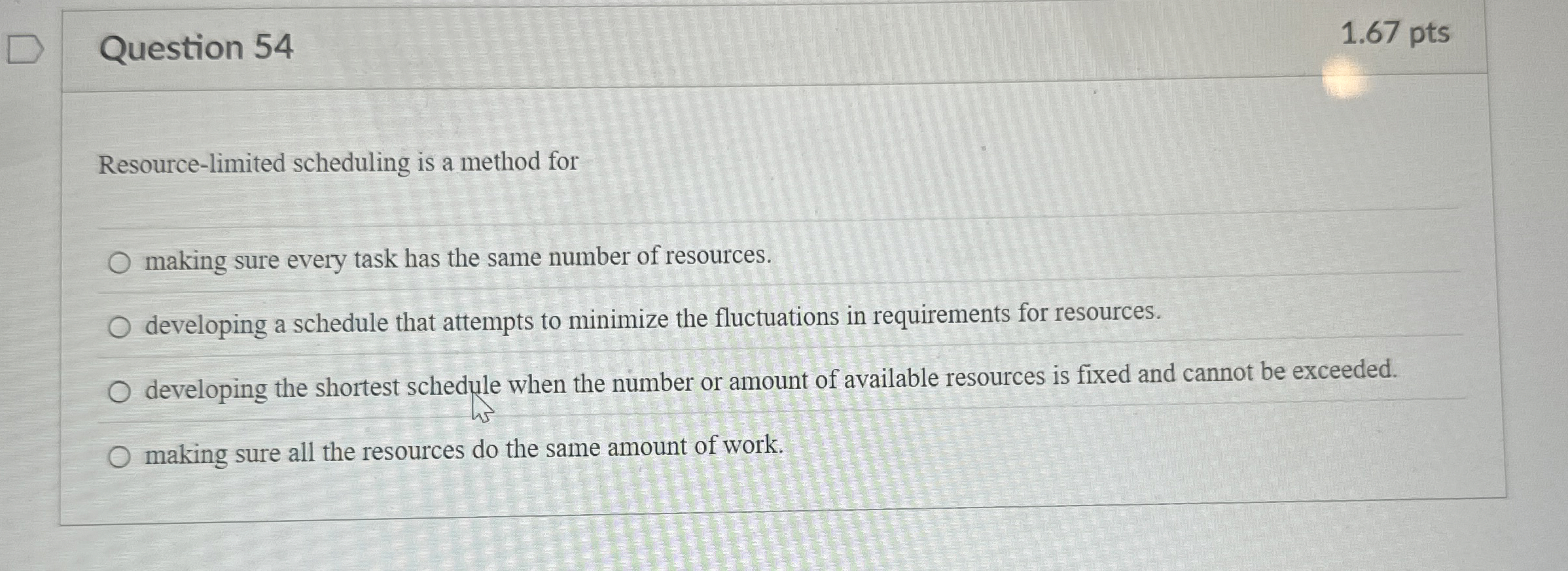  Question 54 Resource-limited scheduling is a method for making sure every