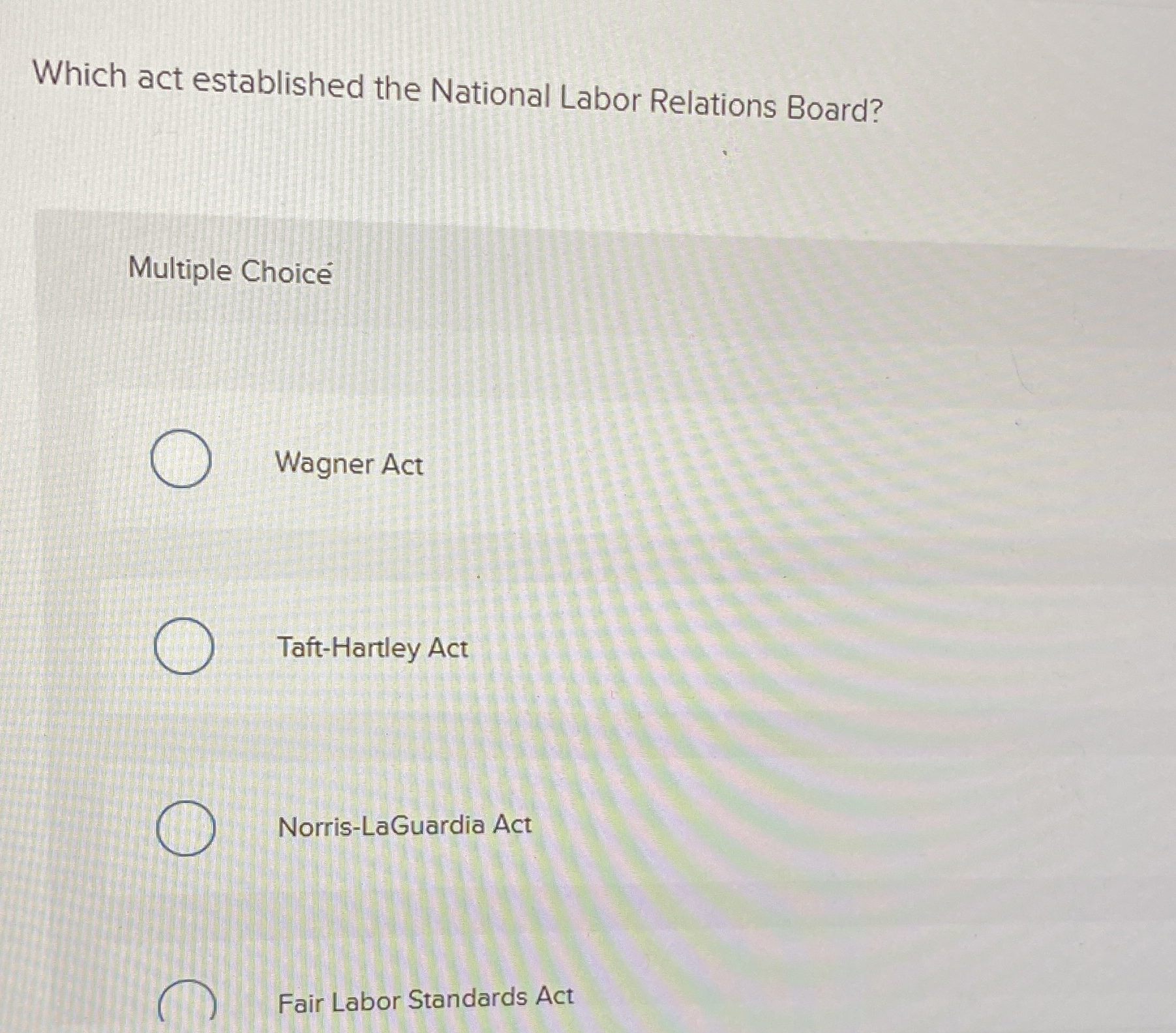  Which act established the National Labor Relations Board? Multiple Choic Wagner