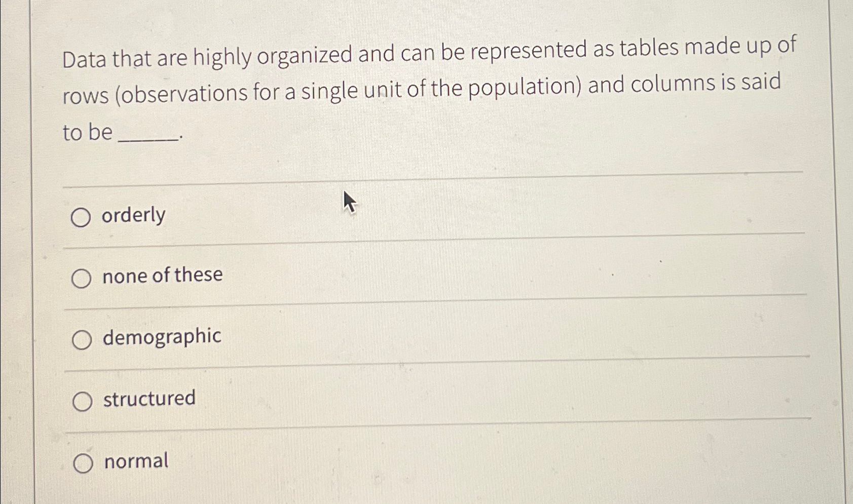  Data that are highly organized and can be represented as tables