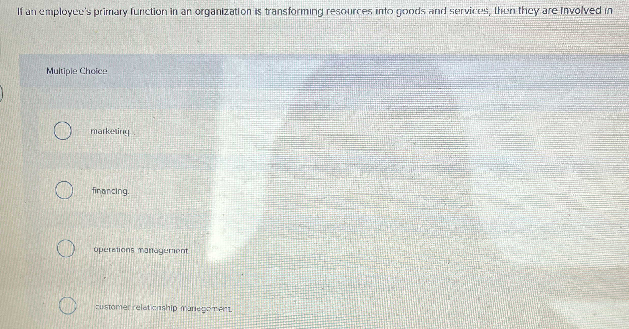  If an employee's primary function in an organization is transforming resources