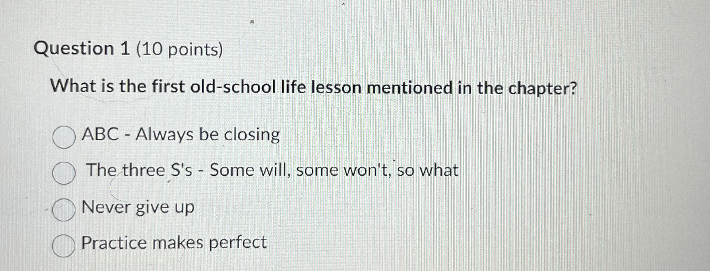  Question 1(10 points) What is the first old-school life lesson mentioned