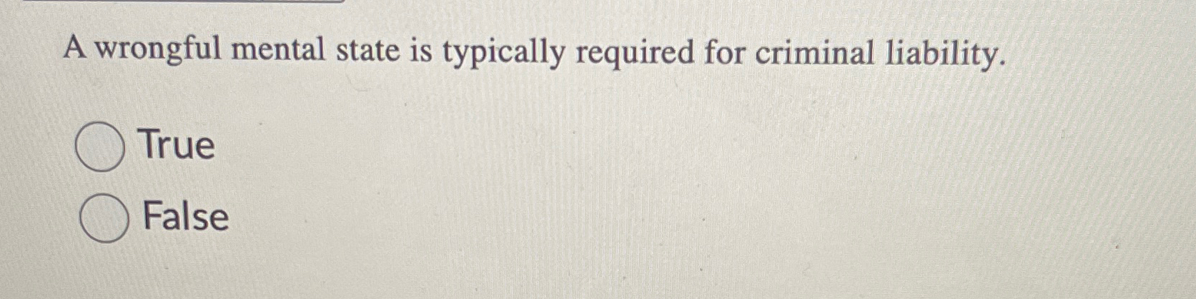  A wrongful mental state is typically required for criminal liability. True