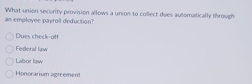  What union security provision allows a union to collect dues automatically