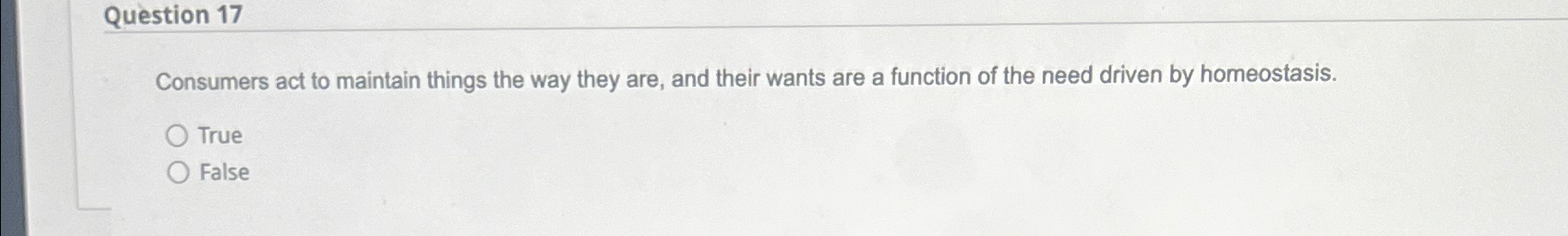 Question 17 Consumers act to maintain things the way they are,