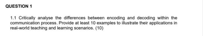  QUESTION 1 1.1 Critically analyse the differences between encoding and decoding