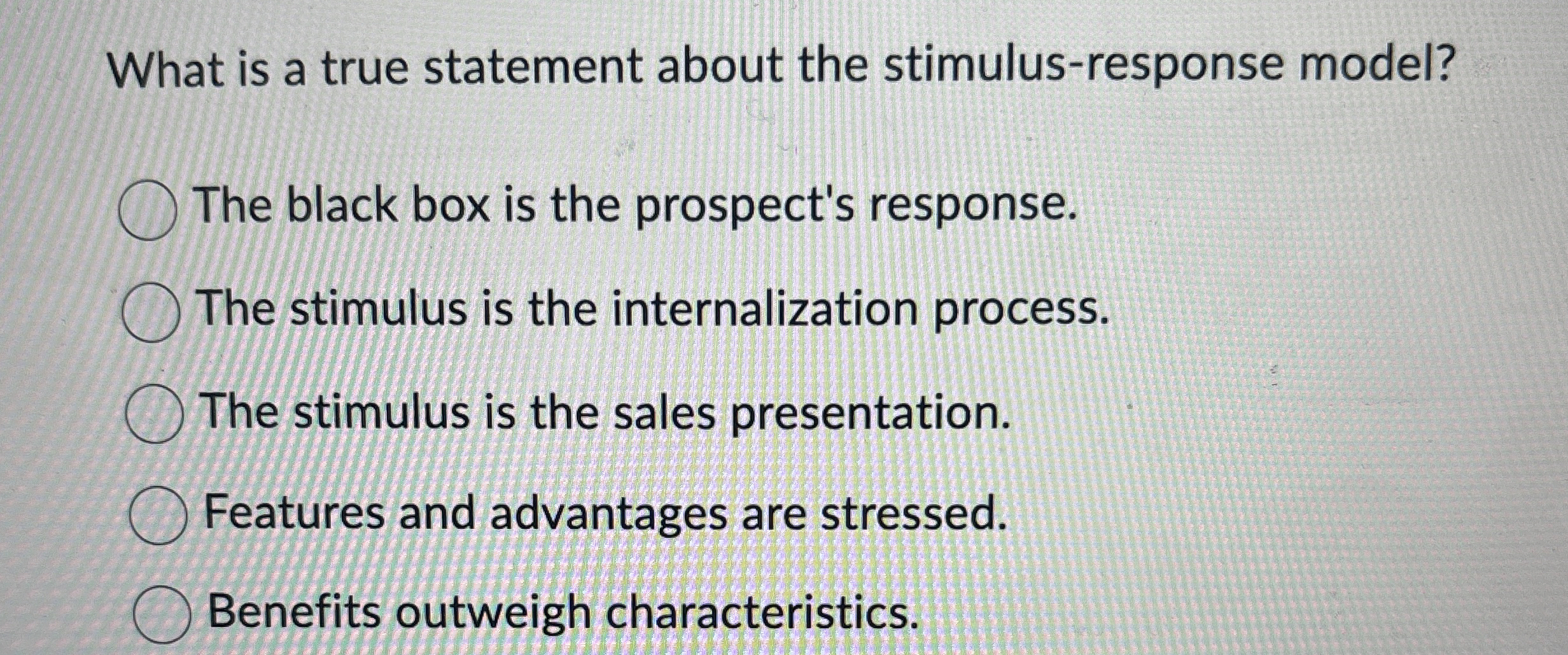  What is a true statement about the stimulus-response model? The black