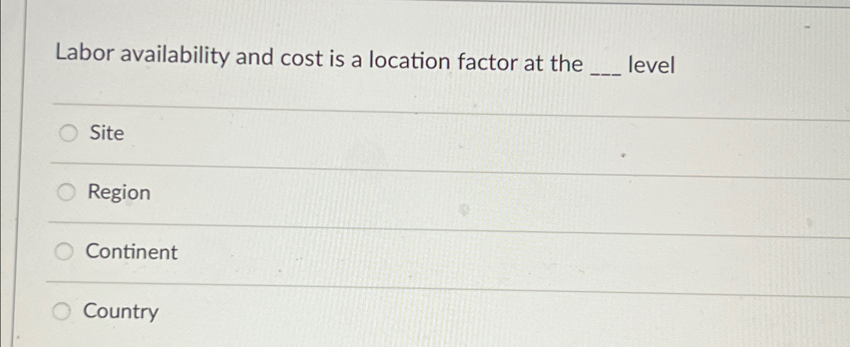  Labor availability and cost is a location factor at the level