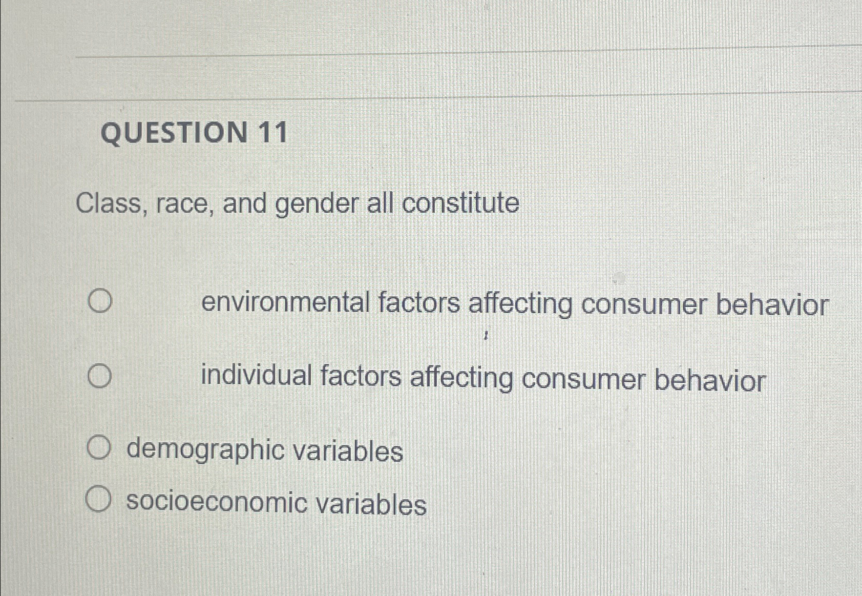  QUESTION 11 Class, race, and gender all constitute environmental factors affecting