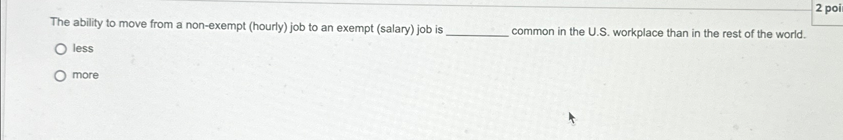  The ability to move from a non-exempt (hourly) job to an