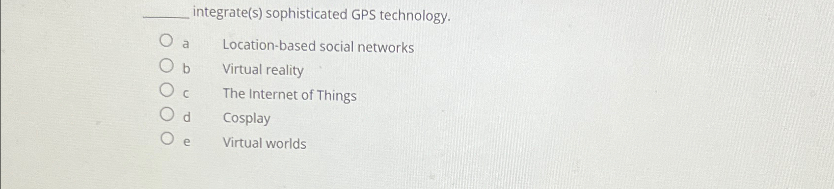  q, integrate(s) sophisticated GPS technology. a Location-based social networks b Virtual
