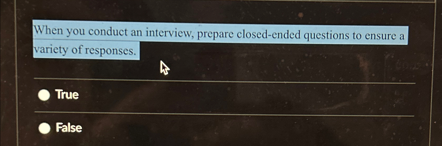  When you conduct an interview, prepare closed-ended questions to ensure a