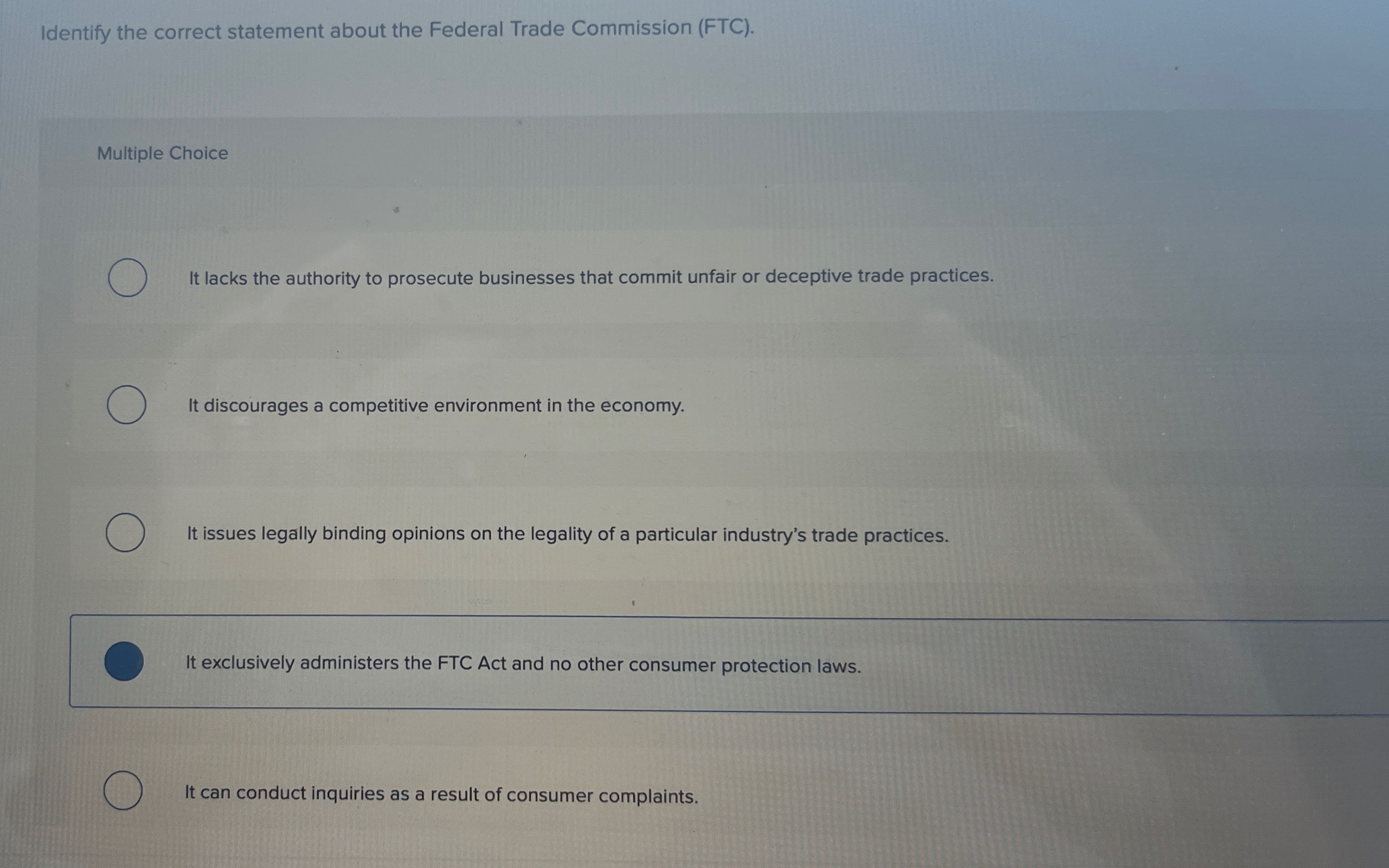  Identify the correct statement about the Federal Trade Commission (FTC). Multiple
