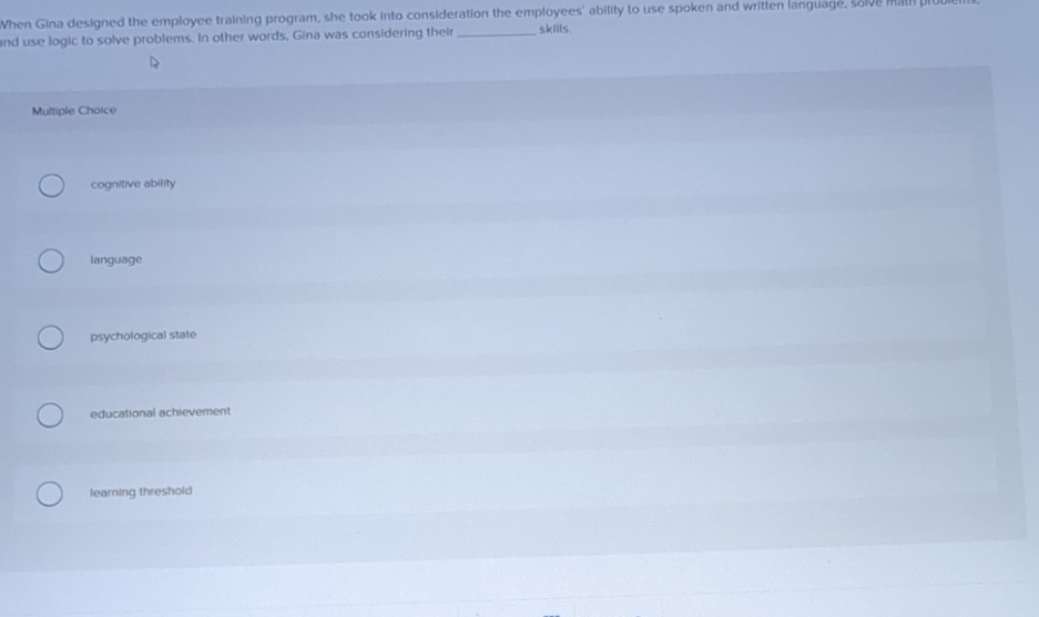  Nhen Gina designed the employee training program, she took into consideration