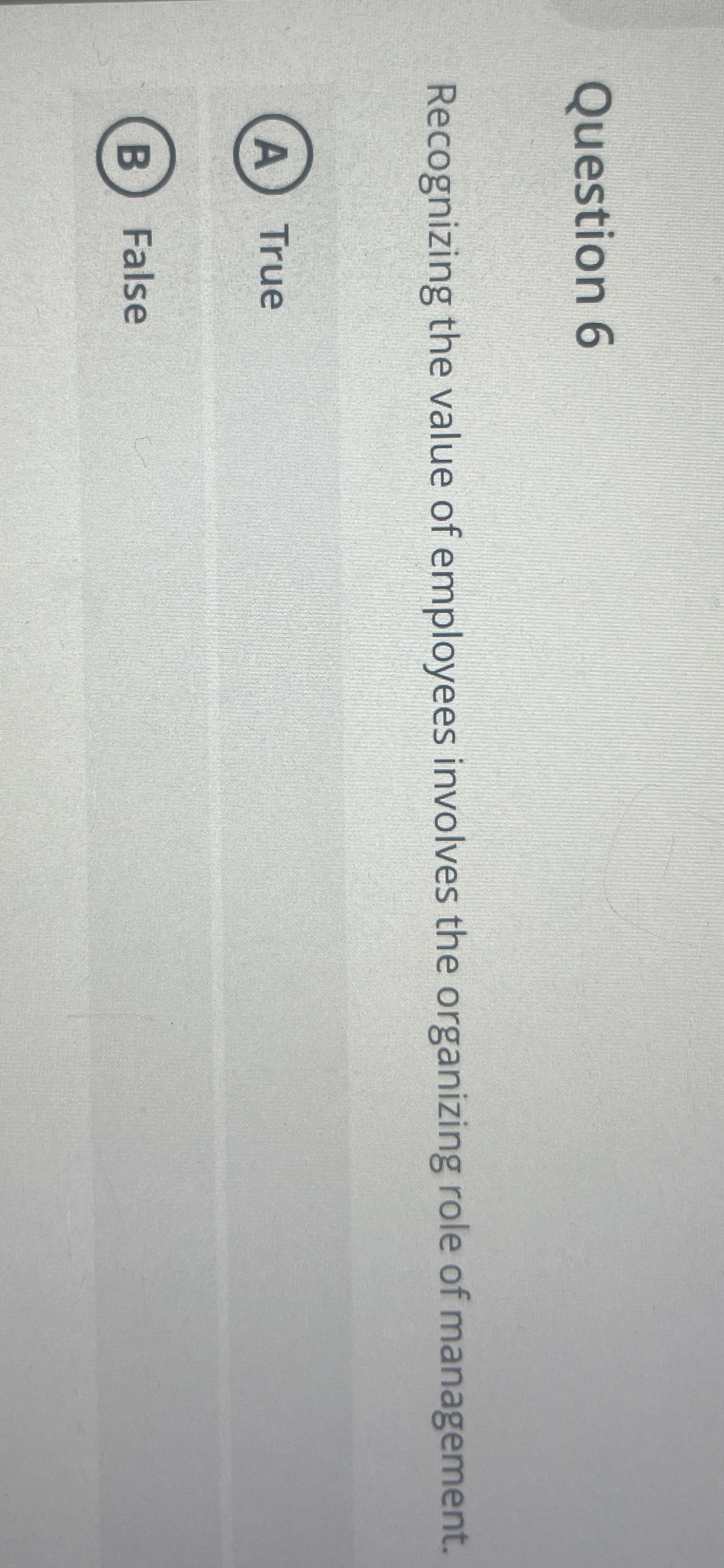  Question 6 Recognizing the value of employees involves the organizing role