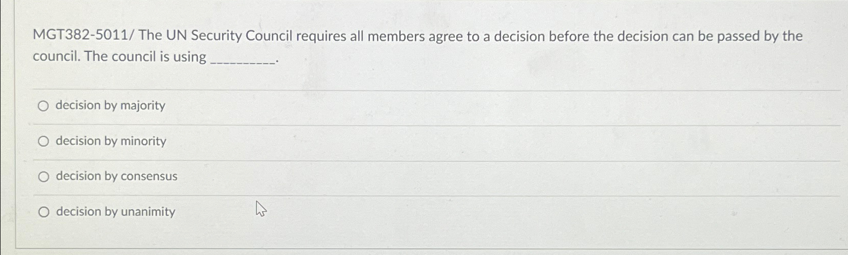  MGT382-5011/ The UN Security Council requires all members agree to a