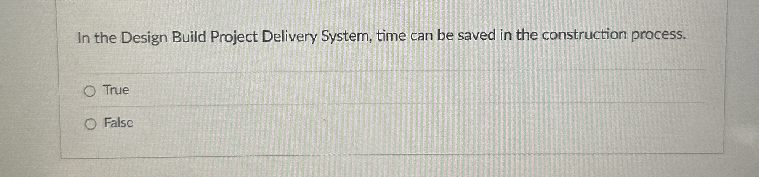  In the Design Build Project Delivery System, time can be saved