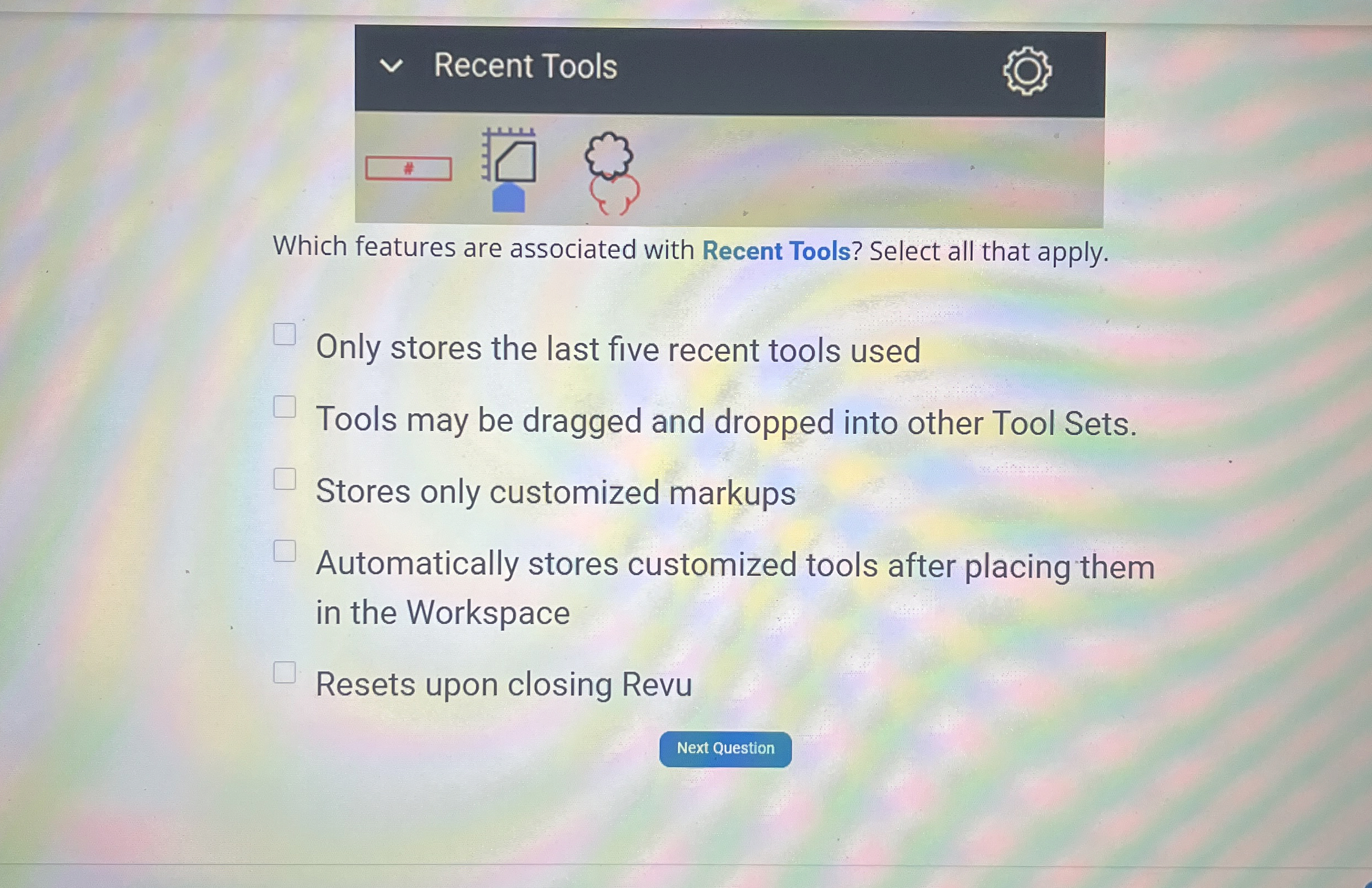  Recent Tools Which features are associated with Recent Tools? Select all