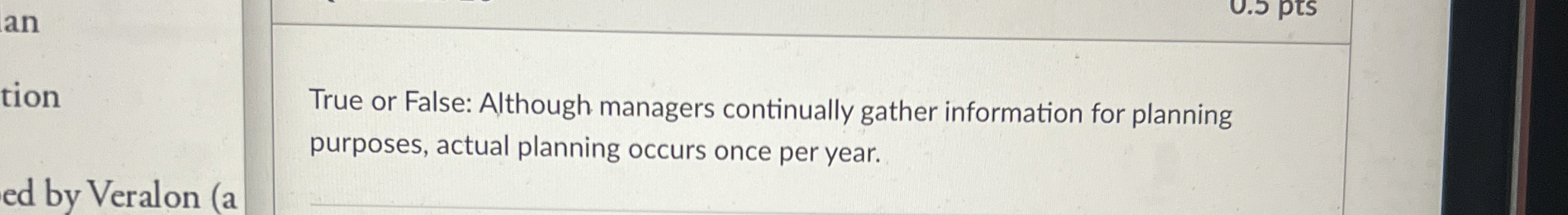  True or False: Although managers continually gather information for planning purposes,