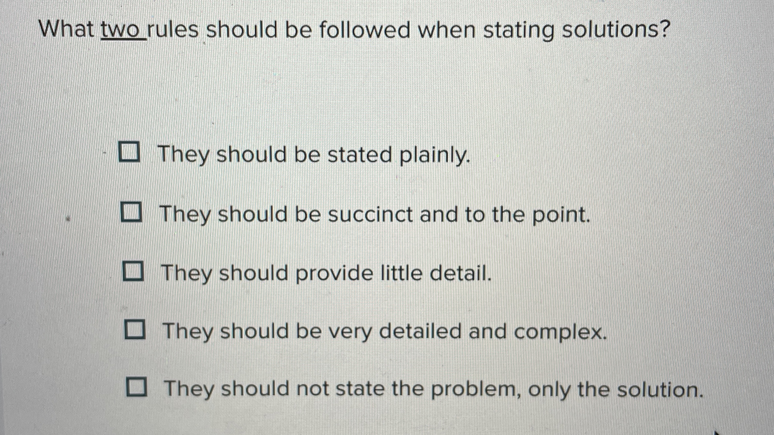  What two rules should be followed when stating solutions? They should