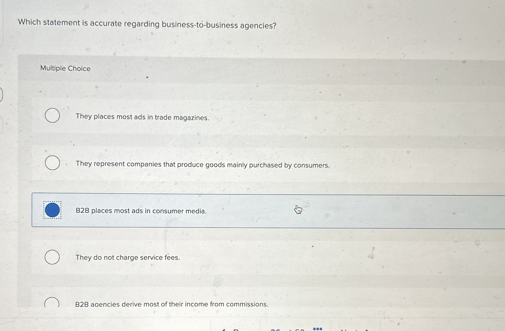  Which statement is accurate regarding business-to-business agencies? Multiple Choice They places