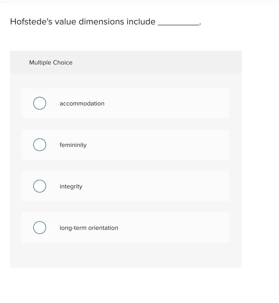  Hofstede's value dimensions include Multiple Choice accommodation femininity integrity long-term orientation