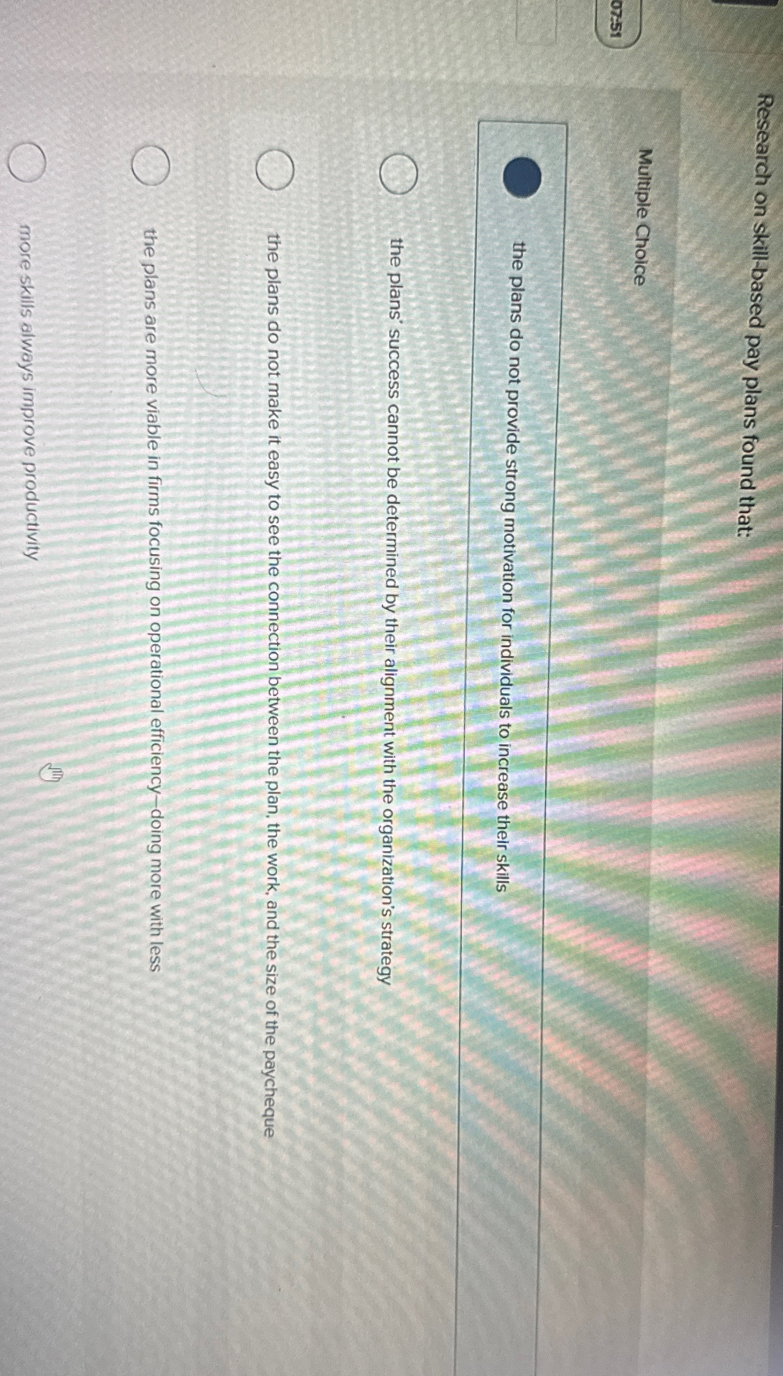  Research on skill-based pay plans found that: Multiple Choice the plans
