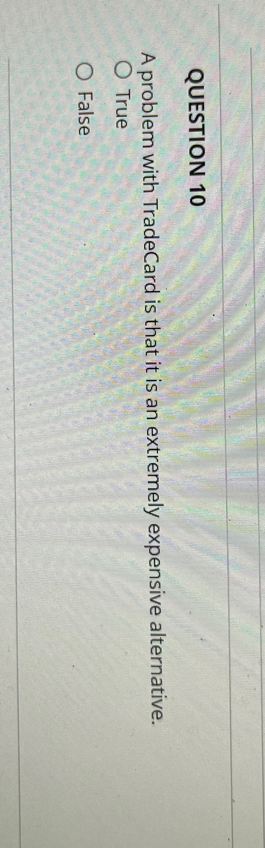  QUESTION 10 A problem with TradeCard is that it is an