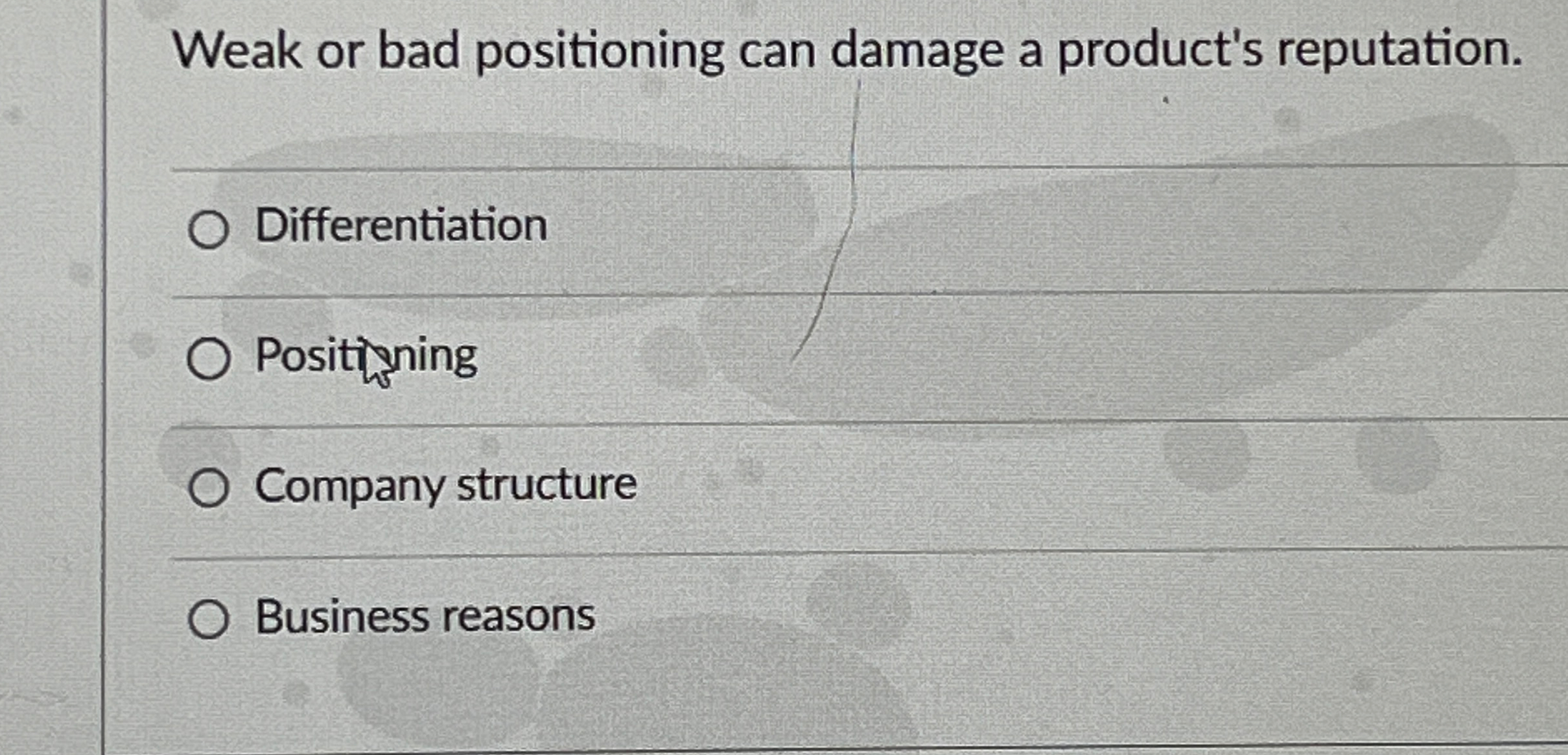  Weak or bad positioning can damage a product's reputation. Differentiation Positirnning