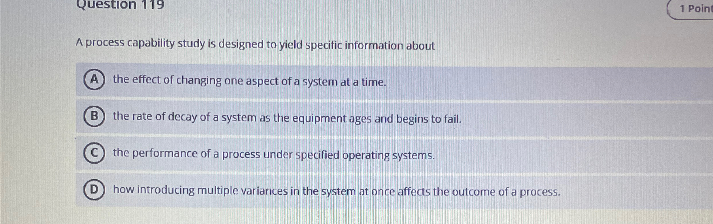  A process capability study is designed to yield specific information about