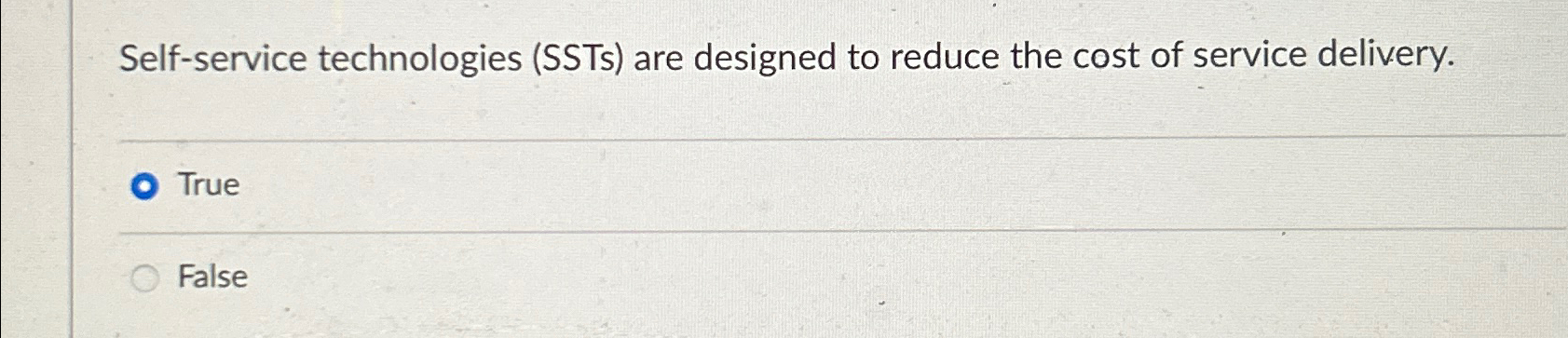  Self-service technologies (SSTs) are designed to reduce the cost of service