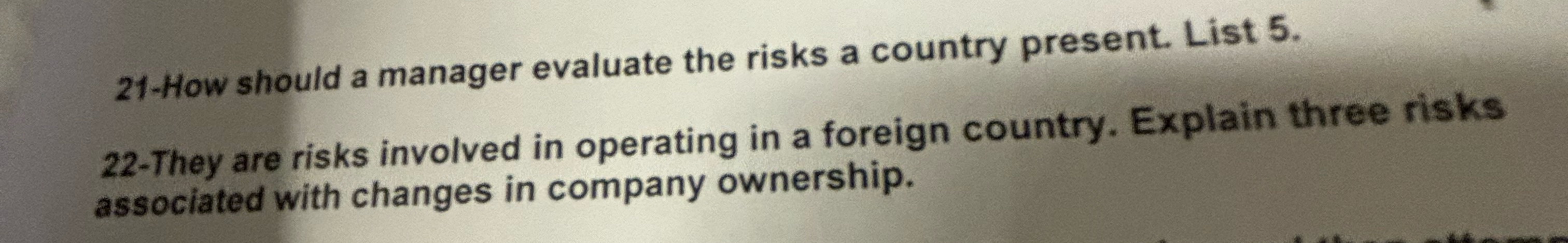  22 There are risks involved in operating in a foreign country.