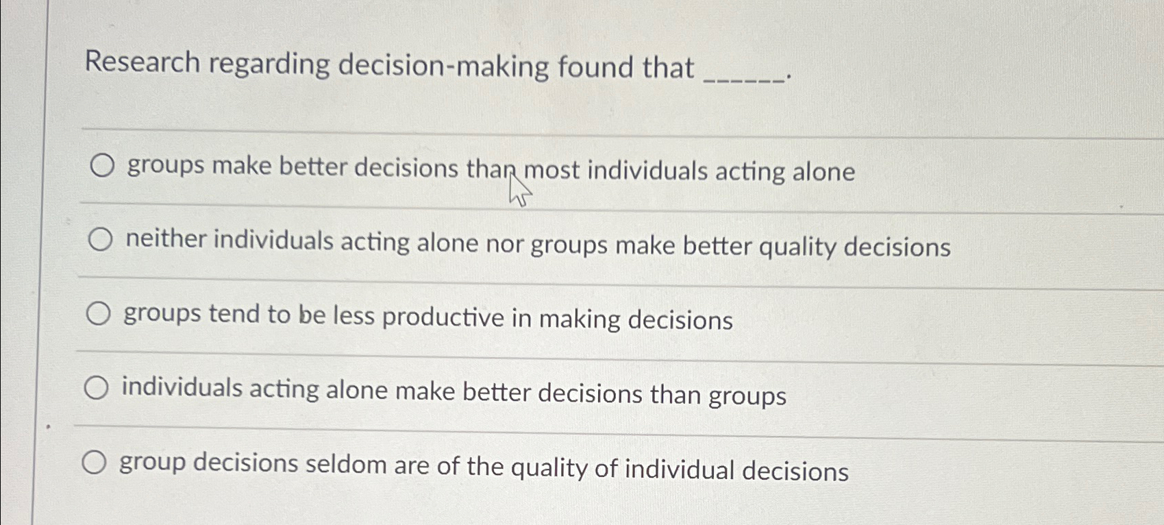  Research regarding decision-making found that groups make better decisions than most