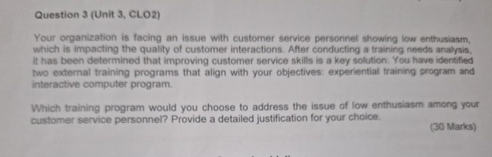  Question 3(Unit 3, CLO2) Your organization is facing an issue with