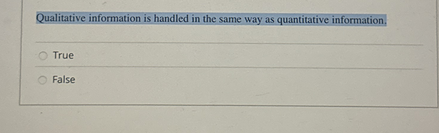  Qualitative information is handled in the same way as quantitative information.