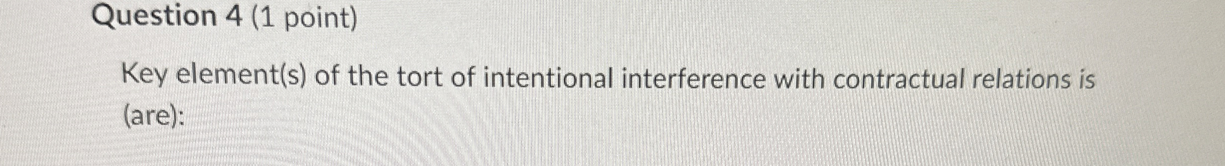 Question 4(1 point) Key element(s) of the tort of intentional interference