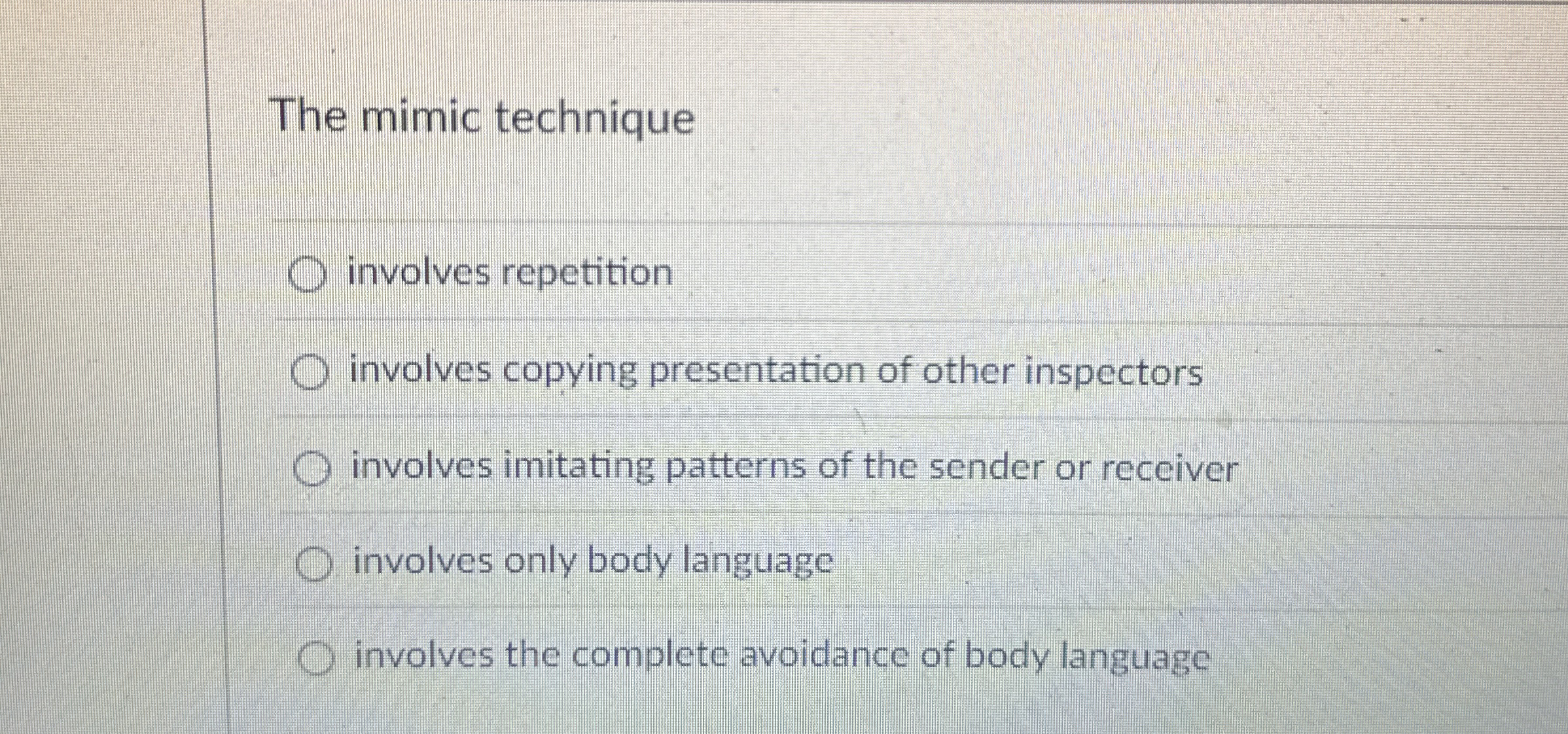  The mimic technique involves repetition involves copying presentation of other inspectors