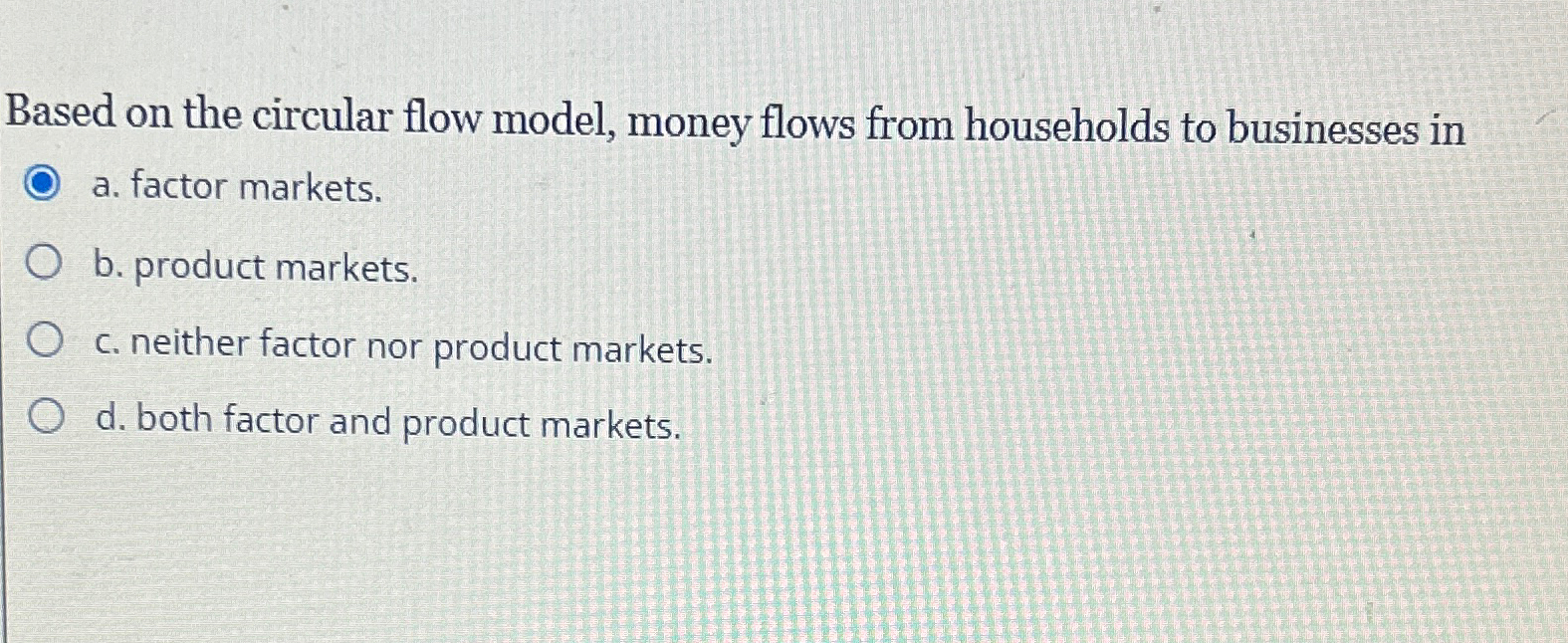  Based on the circular flow model, money flows from households to