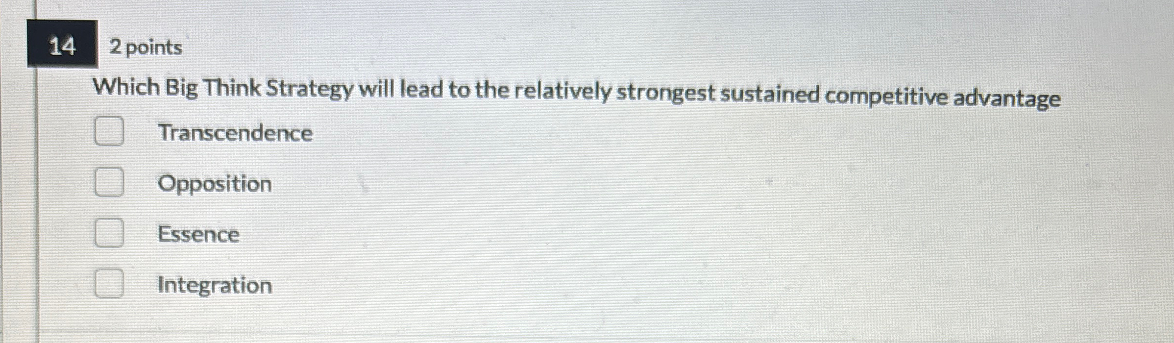  14 2 points Which Big Think Strategy will lead to the