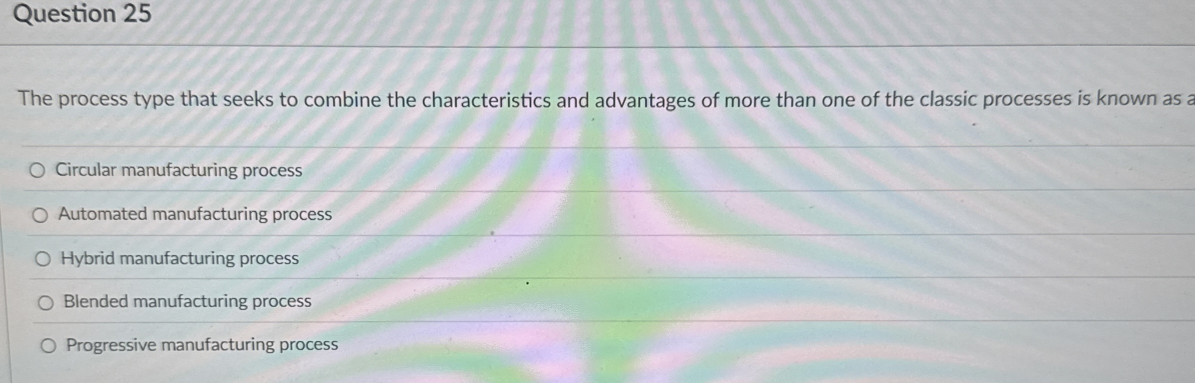  Question 25 The process type that seeks to combine the characteristics