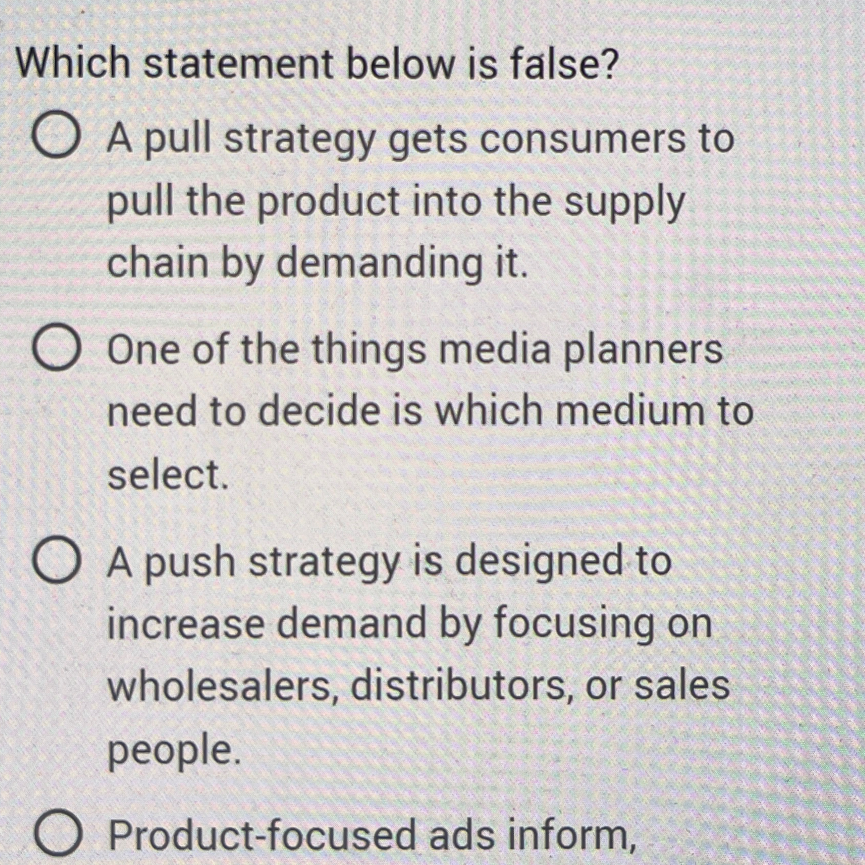  Which statement below is false? A pull strategy gets consumers to