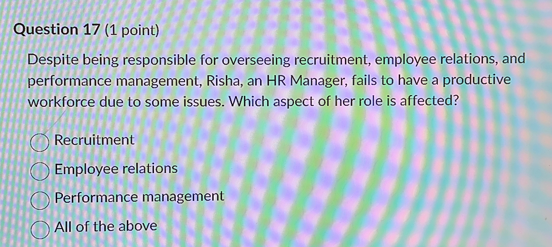  Question 17(1 point) Despite being responsible for overseeing recruitment, employee relations,