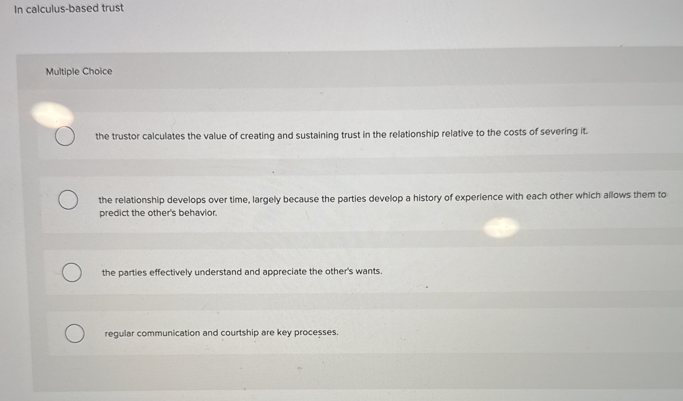  In calculus-based trust Multiple Choice the trustor calculates the value of