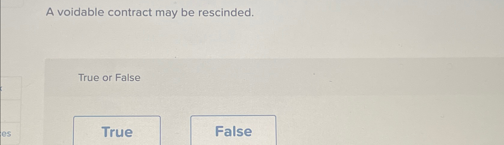  A voidable contract may be rescinded. True or False 