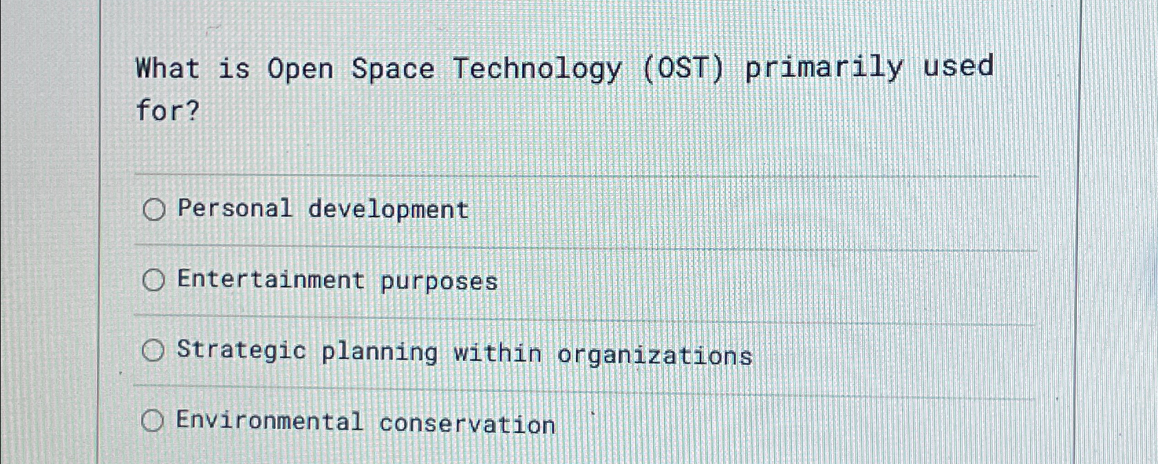  What is Open Space Technology (OST) primarily used for? Personal development