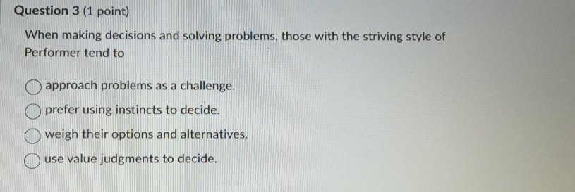  Question 3(1 point) When making decisions and solving problems, those with